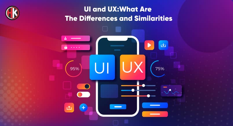 UI and UX: What are the Differences and Similarities?