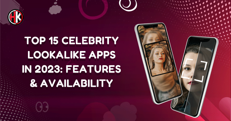 Top 15 Celebrity Look-Alike Apps in 2023: Features & Availability