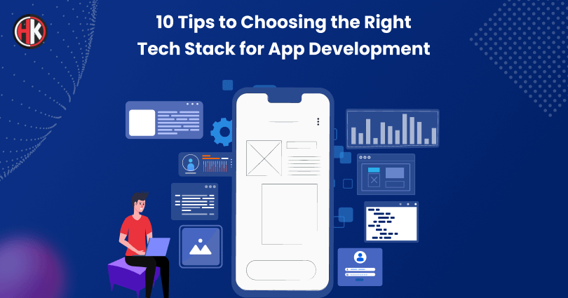 10 Tips to Choosing the Right Tech Stack for App Development