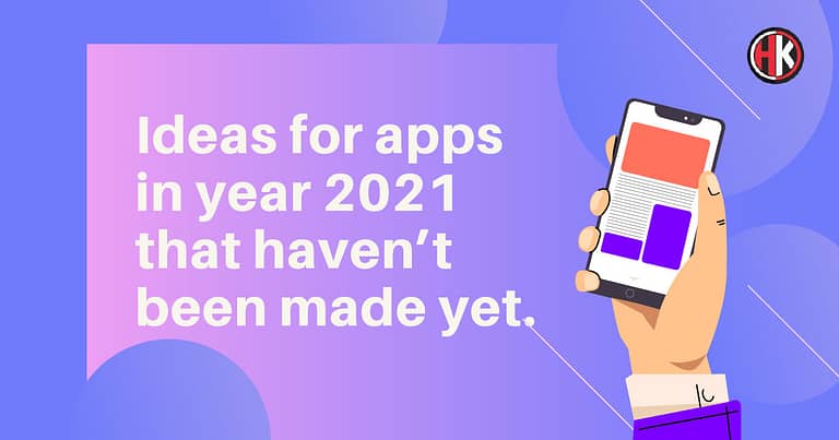Top 35 New App Ideas that haven’t been Made yet In 2021