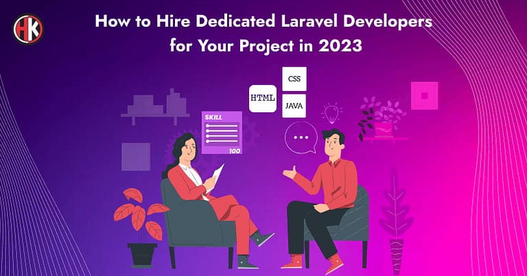 How to Hire Dedicated Laravel Developers for your Project in 2023?