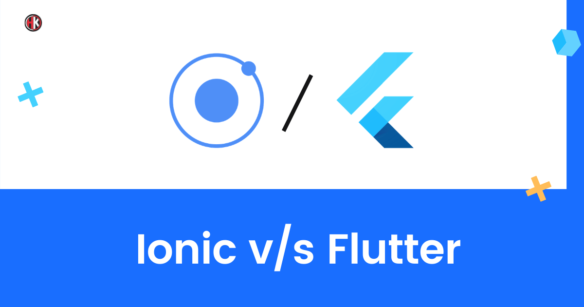 Ionic Vs Flutter: Step-By-Step Detailed Guide of 2021