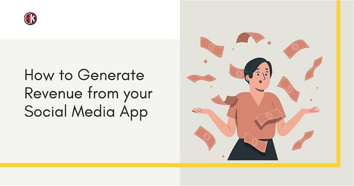 How to Generate Revenue from your Social Media App?