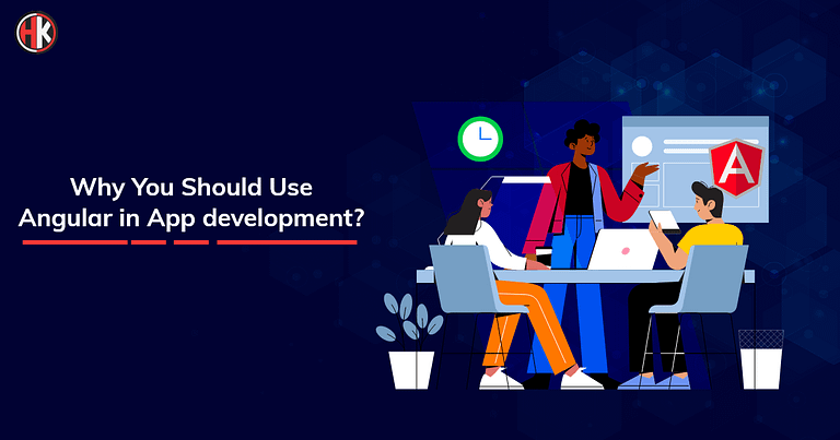 Why Should you use Angular in App Development in 2022?