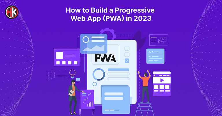 How to Build A Progressive Web App(PWA) in 2023