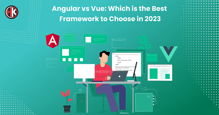 Angular vs Vue: Which is the Best Framework to Choose in 2023