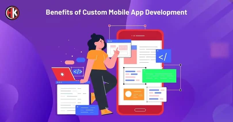 Top 10 Benefits of Custom Mobile App Development For Your Company